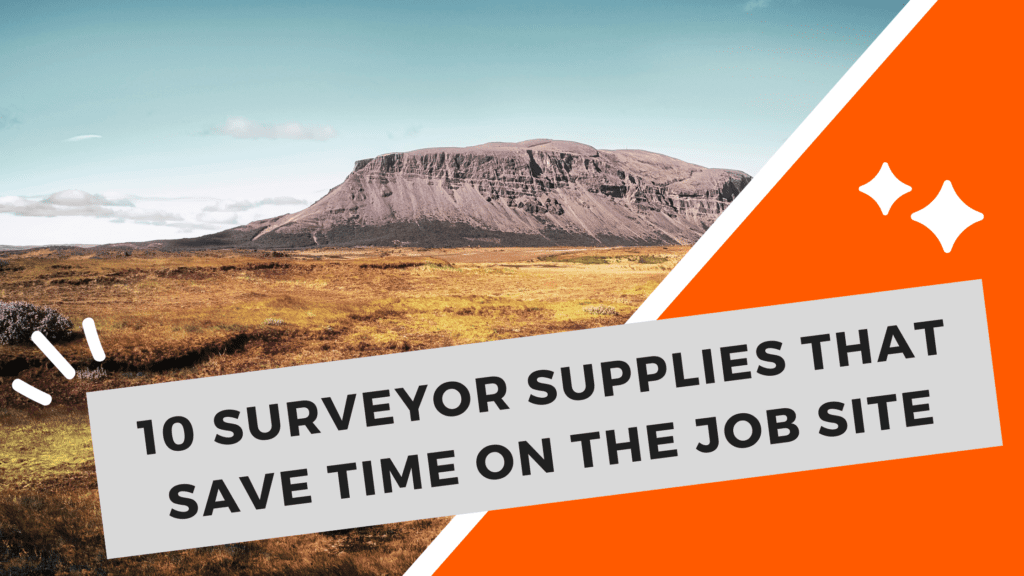 10 Surveyor Supplies That Save Time On The Job Site