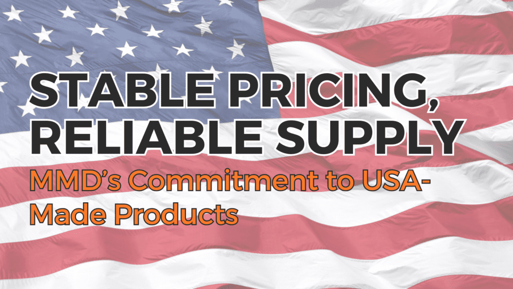 Stable Pricing, Reliable Supply Mmd’s Commitment To Usa Made Products
