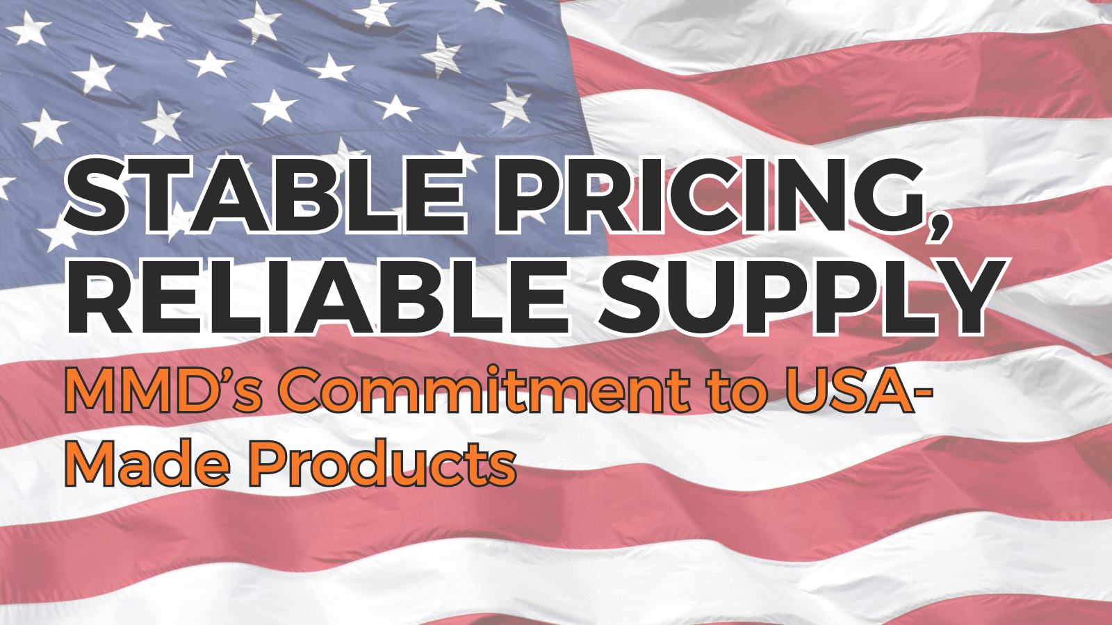 Stable Pricing, Reliable Supply Mmd’s Commitment To Usa Made Products