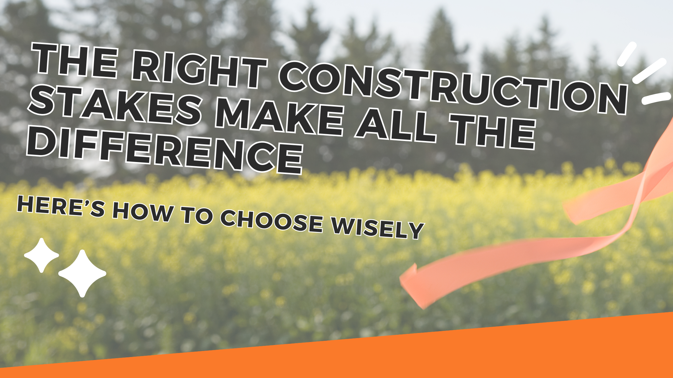 The Right Construction Stakes Make All The Difference—here’s How To Choose Wisely