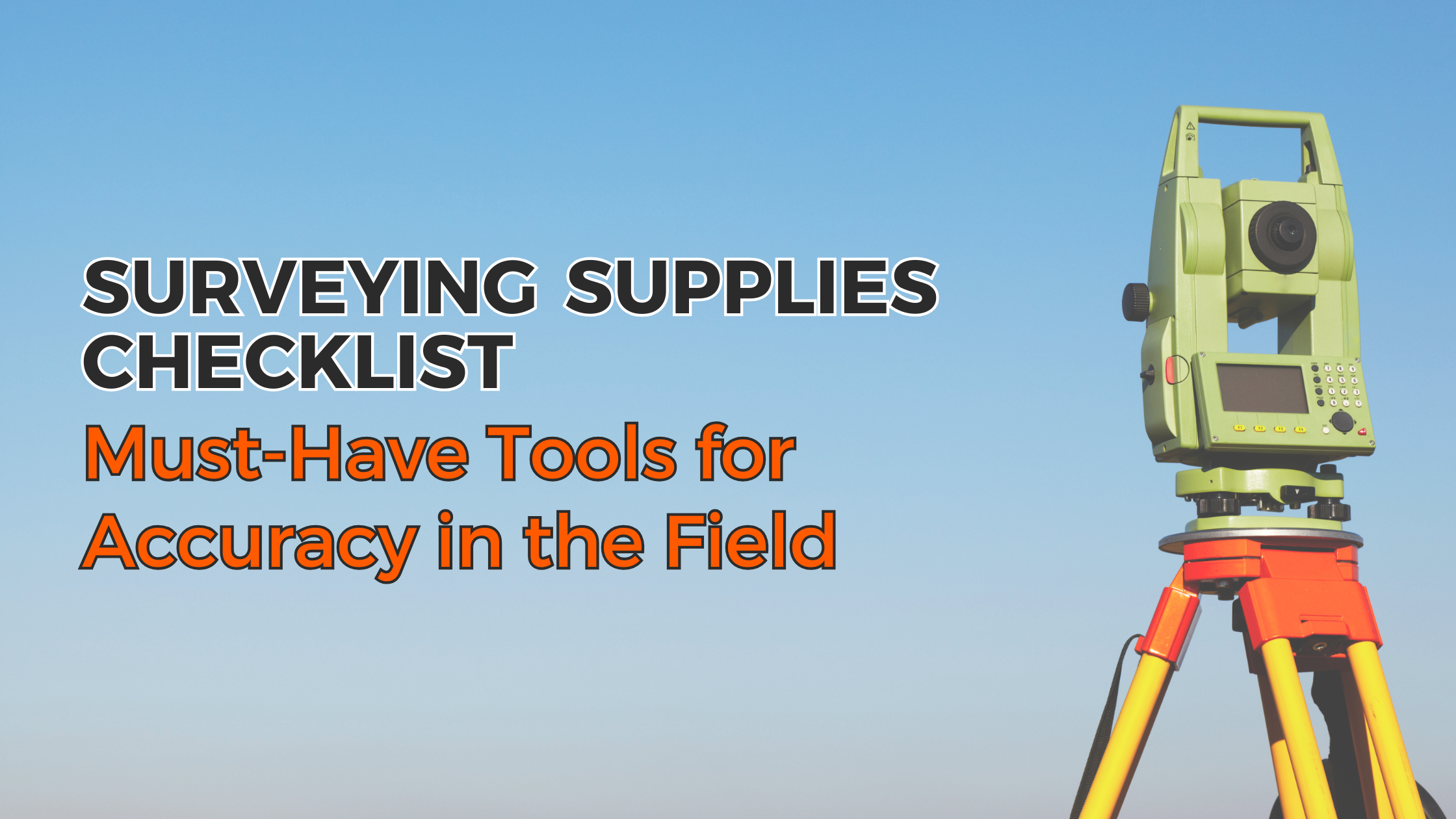 Surveying Supplies Checklist Must Have Tools For Accuracy In The Field
