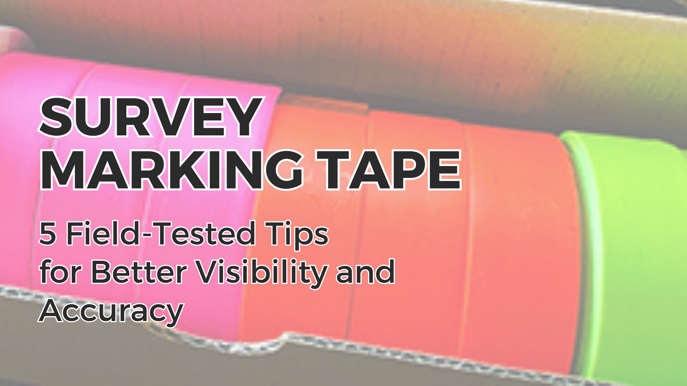 Survey Marking Tape: Five Practical Tips for Better Visibility and Job Site Accuracy