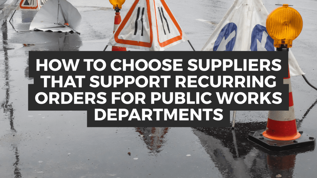 How To Choose Suppliers That Support Recurring Orders For Public Works Departments