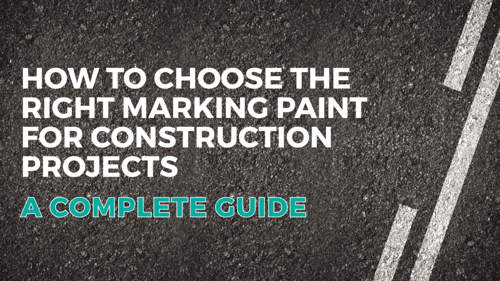 Guide To Choosing The Right Marking Paint For Construction Projects